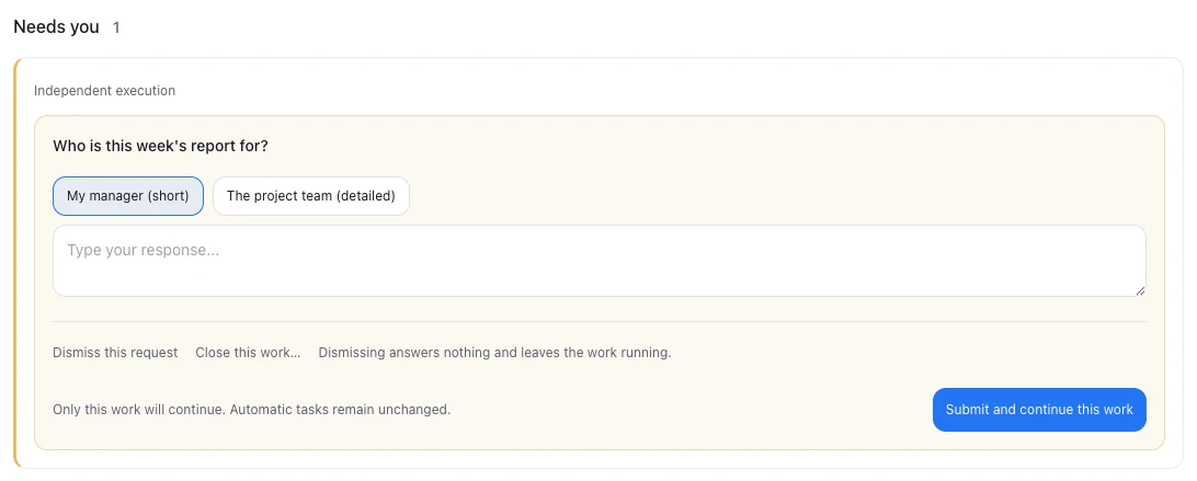 A question card under Needs you: the question, two options and a reply box, then Dismiss this request, Close this work… and Submit and continue this work